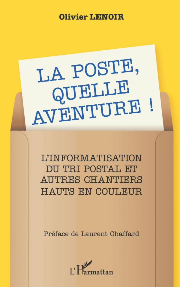 Livre La Poste, quelle aventure ! L'informatisation du tri postal et autres chantiers hauts en couleur